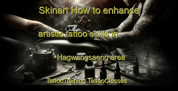 Skinart How to enhance artistic tattoo skills in Hagwangsaeng area | #TattooTraining #TattooClasses #SkinartTraining-Korea