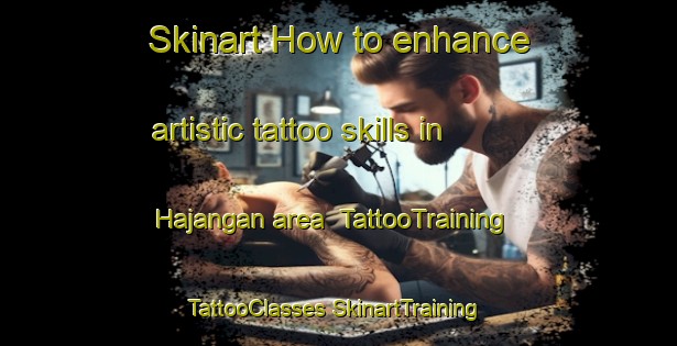 Skinart How to enhance artistic tattoo skills in Hajangan area | #TattooTraining #TattooClasses #SkinartTraining-Korea