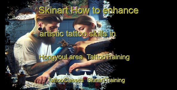 Skinart How to enhance artistic tattoo skills in Hongyoul area | TattooTraining | TattooClasses | SkinartTraining-Korea