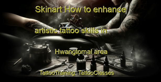 Skinart How to enhance artistic tattoo skills in Hwangtomal area | TattooTraining | TattooClasses | SkinartTraining-Korea