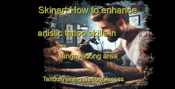 Skinart How to enhance artistic tattoo skills in Jangnyedong area | TattooTraining | TattooClasses | SkinartTraining-Korea