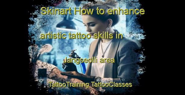 Skinart How to enhance artistic tattoo skills in Jangseolli area | #TattooTraining #TattooClasses #SkinartTraining-Korea