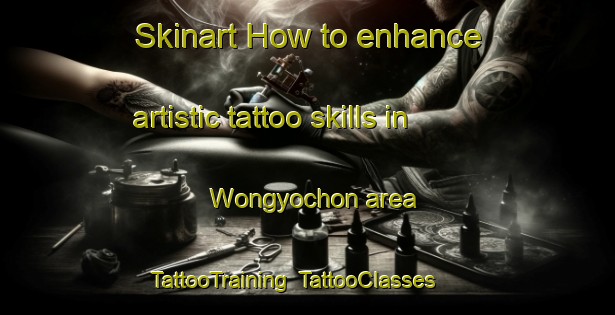 Skinart How to enhance artistic tattoo skills in Wongyochon area | TattooTraining | TattooClasses | SkinartTraining-Korea