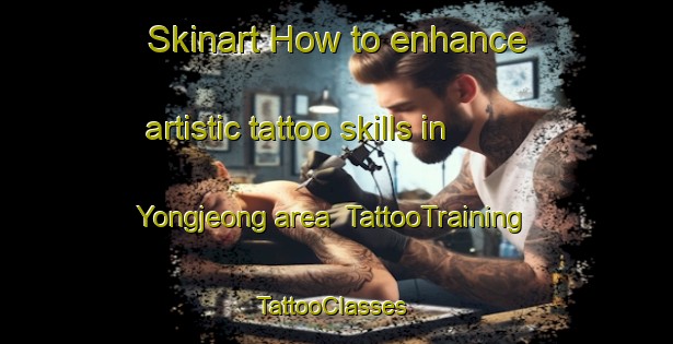 Skinart How to enhance artistic tattoo skills in Yongjeong area | TattooTraining | TattooClasses | SkinartTraining-Korea