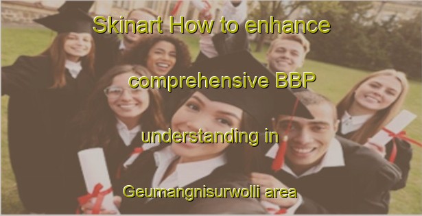 Skinart How to enhance comprehensive BBP understanding in Geumangnisurwolli area | BbpTraining | BbpClasses | SkinartTraining-Korea