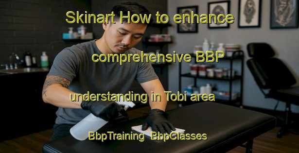 Skinart How to enhance comprehensive BBP understanding in Tobi area | BbpTraining | BbpClasses | SkinartTraining-Korea