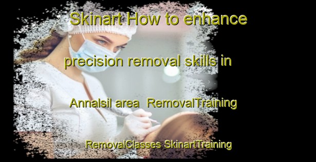 Skinart How to enhance precision removal skills in Annalsil area | #RemovalTraining #RemovalClasses #SkinartTraining-Korea