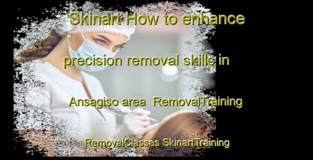 Skinart How to enhance precision removal skills in Ansagiso area | #RemovalTraining #RemovalClasses #SkinartTraining-Korea