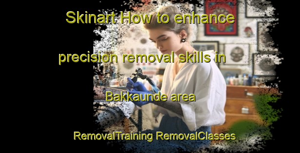 Skinart How to enhance precision removal skills in Bakkaunde area | #RemovalTraining #RemovalClasses #SkinartTraining-Korea