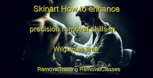 Skinart How to enhance precision removal skills in Witgulmae area | #RemovalTraining #RemovalClasses #SkinartTraining-Korea