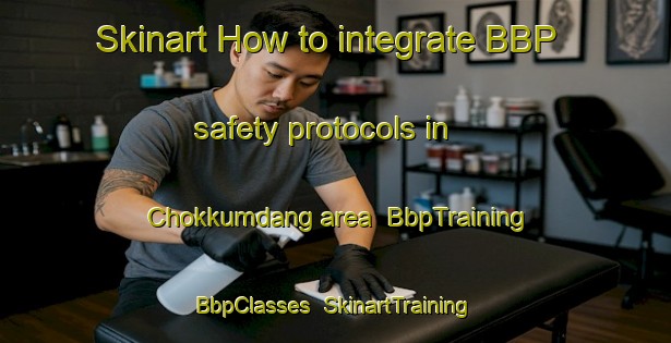 Skinart How to integrate BBP safety protocols in Chokkumdang area | BbpTraining | BbpClasses | SkinartTraining-Korea