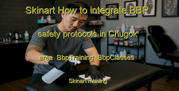 Skinart How to integrate BBP safety protocols in Chugok area | BbpTraining | BbpClasses | SkinartTraining-Korea