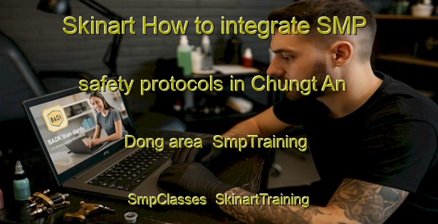 Skinart How to integrate SMP safety protocols in Chungt An Dong area | SmpTraining | SmpClasses | SkinartTraining-Korea