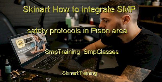 Skinart How to integrate SMP safety protocols in Pison area | SmpTraining | SmpClasses | SkinartTraining-Korea
