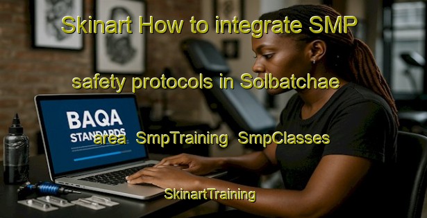 Skinart How to integrate SMP safety protocols in Solbatchae area | SmpTraining | SmpClasses | SkinartTraining-Korea