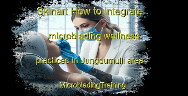 Skinart How to integrate microblading wellness practices in Jungdumulli area | #MicrobladingTraining #MicrobladingClasses #SkinartTraining-Korea