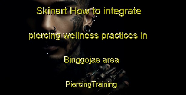 Skinart How to integrate piercing wellness practices in Binggojae area | #PiercingTraining #PiercingClasses #SkinartTraining-Korea