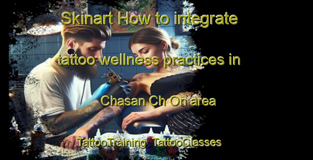 Skinart How to integrate tattoo wellness practices in Chasan Ch On area | TattooTraining | TattooClasses | SkinartTraining-Korea