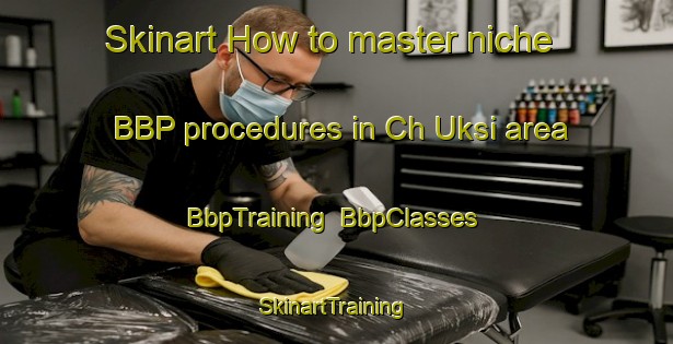 Skinart How to master niche BBP procedures in Ch Uksi area | BbpTraining | BbpClasses | SkinartTraining-Korea
