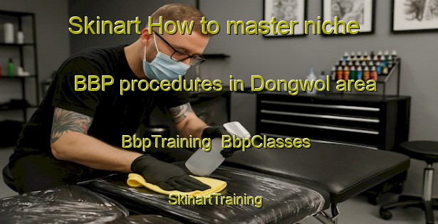 Skinart How to master niche BBP procedures in Dongwol area | BbpTraining | BbpClasses | SkinartTraining-Korea