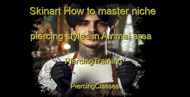 Skinart How to master niche piercing styles in Ammal area | #PiercingTraining #PiercingClasses #SkinartTraining-Korea