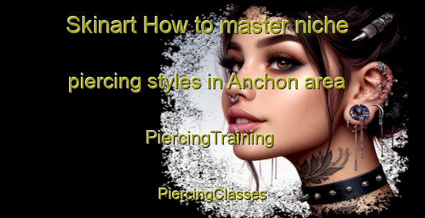 Skinart How to master niche piercing styles in Anchon area | #PiercingTraining #PiercingClasses #SkinartTraining-Korea