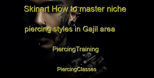 Skinart How to master niche piercing styles in Gajil area | #PiercingTraining #PiercingClasses #SkinartTraining-Korea