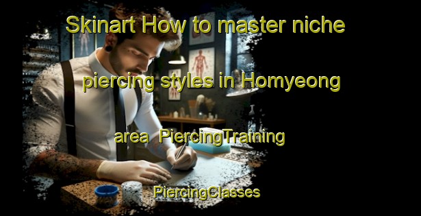 Skinart How to master niche piercing styles in Homyeong area | PiercingTraining | PiercingClasses | SkinartTraining-Korea