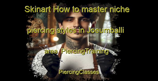 Skinart How to master niche piercing styles in Joeumballi area | #PiercingTraining #PiercingClasses #SkinartTraining-Korea