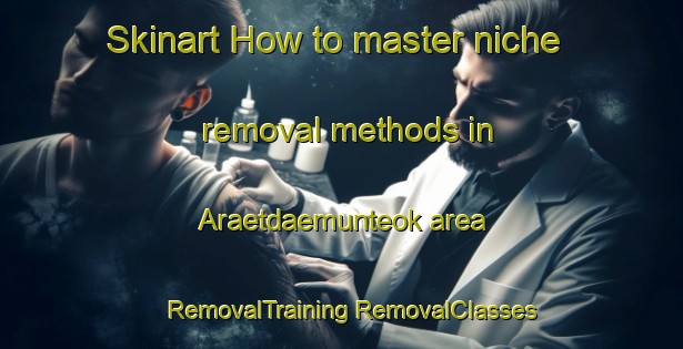 Skinart How to master niche removal methods in Araetdaemunteok area | #RemovalTraining #RemovalClasses #SkinartTraining-Korea