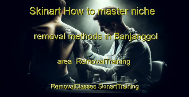 Skinart How to master niche removal methods in Banjanggol area | #RemovalTraining #RemovalClasses #SkinartTraining-Korea