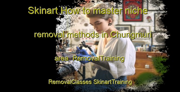 Skinart How to master niche removal methods in Chungmuri area | #RemovalTraining #RemovalClasses #SkinartTraining-Korea