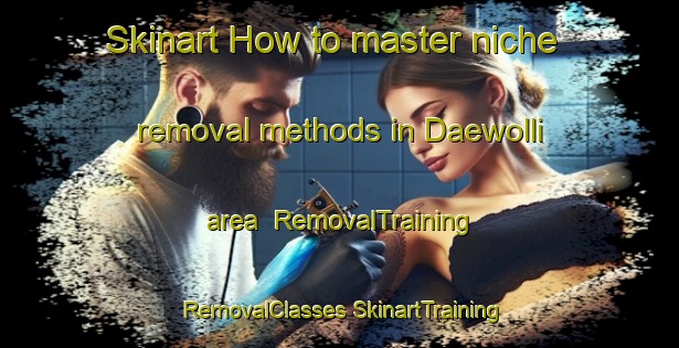 Skinart How to master niche removal methods in Daewolli area | #RemovalTraining #RemovalClasses #SkinartTraining-Korea