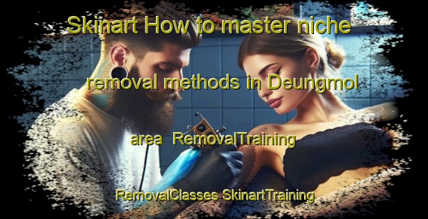 Skinart How to master niche removal methods in Deungmol area | #RemovalTraining #RemovalClasses #SkinartTraining-Korea