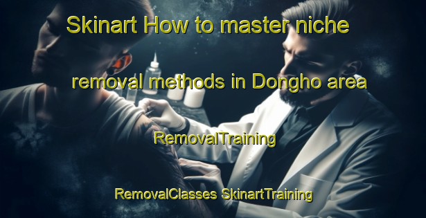 Skinart How to master niche removal methods in Dongho area | #RemovalTraining #RemovalClasses #SkinartTraining-Korea