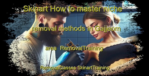 Skinart How to master niche removal methods in Gajjeom area | #RemovalTraining #RemovalClasses #SkinartTraining-Korea