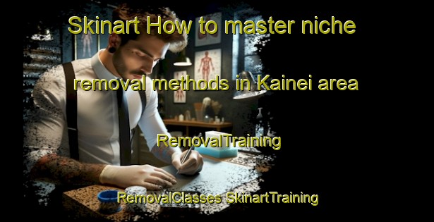 Skinart How to master niche removal methods in Kainei area | #RemovalTraining #RemovalClasses #SkinartTraining-Korea