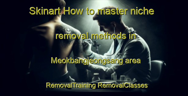 Skinart How to master niche removal methods in Meokbangjeongsang area | #RemovalTraining #RemovalClasses #SkinartTraining-Korea