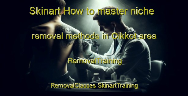 Skinart How to master niche removal methods in Oikkot area | #RemovalTraining #RemovalClasses #SkinartTraining-Korea