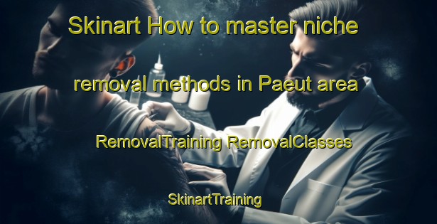 Skinart How to master niche removal methods in Paeut area | #RemovalTraining #RemovalClasses #SkinartTraining-Korea