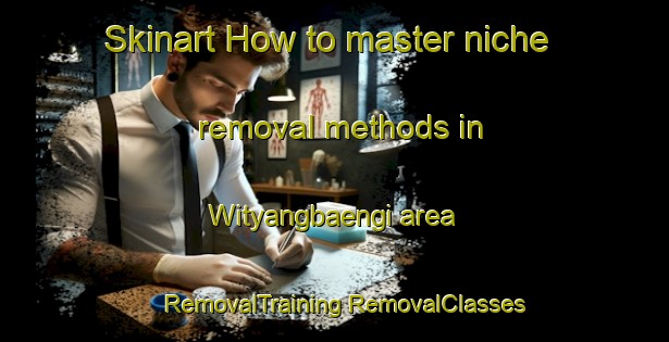 Skinart How to master niche removal methods in Wityangbaengi area | #RemovalTraining #RemovalClasses #SkinartTraining-Korea