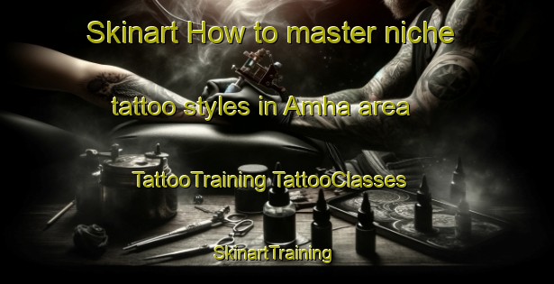 Skinart How to master niche tattoo styles in Amha area | #TattooTraining #TattooClasses #SkinartTraining-Korea