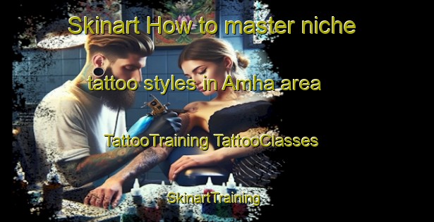 Skinart How to master niche tattoo styles in Amha area | #TattooTraining #TattooClasses #SkinartTraining-Korea