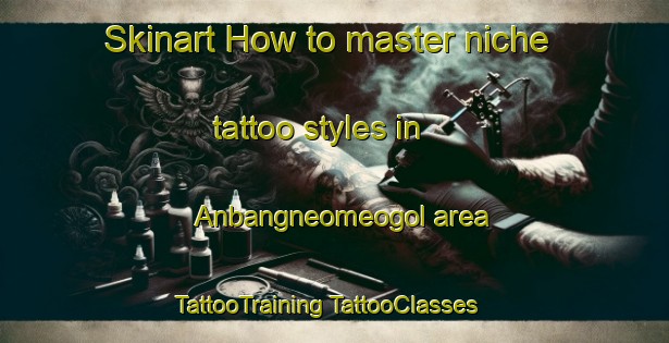 Skinart How to master niche tattoo styles in Anbangneomeogol area | #TattooTraining #TattooClasses #SkinartTraining-Korea