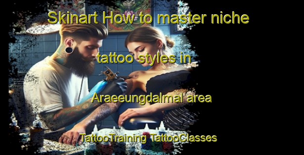 Skinart How to master niche tattoo styles in Araeeungdalmal area | #TattooTraining #TattooClasses #SkinartTraining-Korea