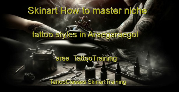 Skinart How to master niche tattoo styles in Araegaraegol area | #TattooTraining #TattooClasses #SkinartTraining-Korea