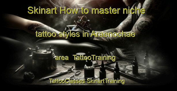 Skinart How to master niche tattoo styles in Araenochae area | #TattooTraining #TattooClasses #SkinartTraining-Korea