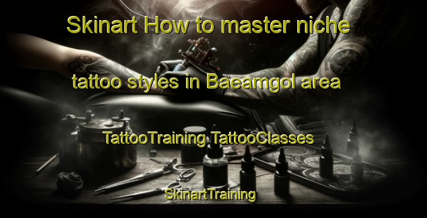 Skinart How to master niche tattoo styles in Baeamgol area | #TattooTraining #TattooClasses #SkinartTraining-Korea