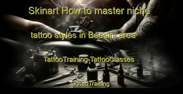 Skinart How to master niche tattoo styles in Baesini area | #TattooTraining #TattooClasses #SkinartTraining-Korea