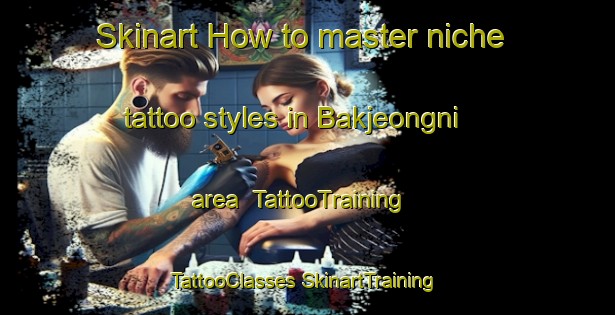 Skinart How to master niche tattoo styles in Bakjeongni area | #TattooTraining #TattooClasses #SkinartTraining-Korea